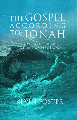 Kevin Foster - Gospel According to Jonah: A Call to Obedience, 121 Days of Devotions, Häftad