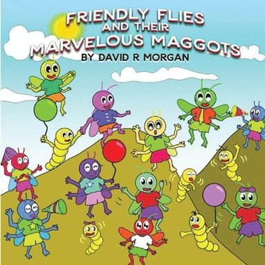 David R Morgan, Terrie Sizemore - Friendly Flies and Their Marvelous Maggots, Häftad