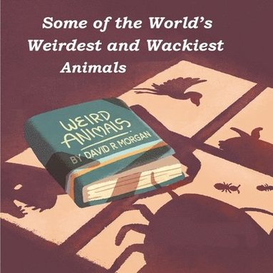 David R Morgan, Terrie L Sizemore - Some of the World's Weirdest and Wackiest Animals, Häftad