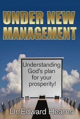 Edward James Hearns - Under New Management: Understanding God's Plan for Your Prosperity, Häftad