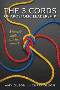 bokomslag The 3 Cords of Apostolic Leadership