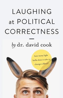 Laughing at Political Correctness: How many lightbulbs does it take to change a liberal? 1