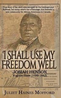 bokomslag I Shall Use My Freedom Well: Josiah Henson, Fugitive Slave (1789-1883)