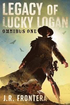 The Legacy of Lucky Logan Omnibus 1: Books 1-3
