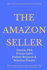 bokomslag The Amazon Seller: Amazon FBA Private Label Product Research & Selection Process