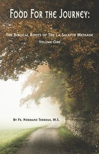 bokomslag Food for the Journey: The Biblical Roots of the La Salette Message Volume One
