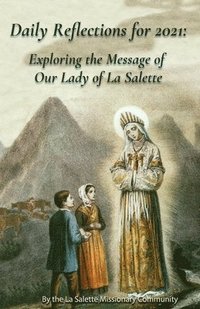 bokomslag Daily Reflections For 2021: Exploring the Message of Our Lady of la Salette