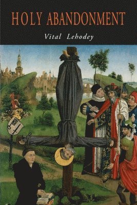 Vital Lehodey - Holy Abandonment, Häftad