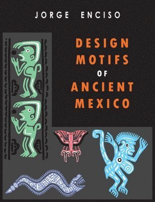 Jorge Enciso - Design Motifs of Ancient Mexico, Häftad