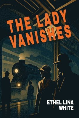 Ethel Lina White - Lady Vanishes, Häftad