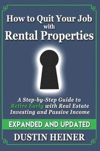 bokomslag How to Quit Your Job with Rental Properties: Expanded and Updated, A Step-by-Step Guide to Retire Early with Real Estate Investing and Passive Income