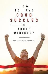 bokomslag How to Have Good Success in Youth Ministry