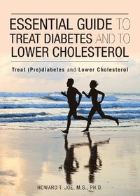 bokomslag Essential Guide to Treat Diabetes and to Lower Cholesterol