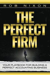 bokomslag The Perfect Firm: Your Playbook For Building A Perfect Accounting Business