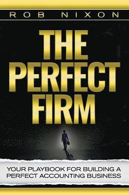 The Perfect Firm: Your Playbook For Building A Perfect Accounting Business 1