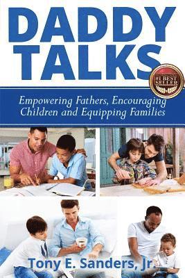 Tony E. Sanders Jr - Daddy Talks: Empowering Fathers, Encouraging Children and Equipping Families, Häftad