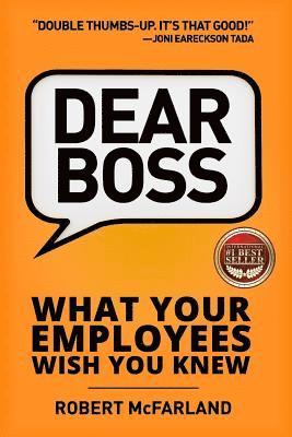 Robert McFarland - Dear Boss: What Your Employees Wish You Knew, Häftad