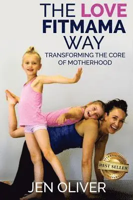 Jennifer Oliver - The Love FitMama Way: Transforming the Core of Motherhood, Häftad. Tillgänglighet: Lägg i varukorg