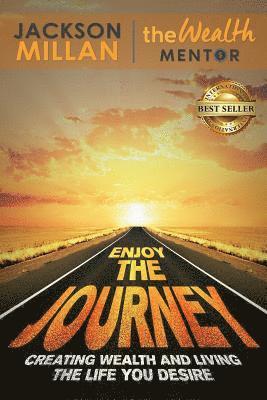 Jackson Millan - Enjoy The Journey: Creating Wealth and Living the Life You Desire, Häftad