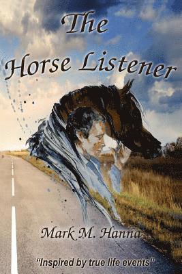 Mark Hanna - The Horse Listener: Inspired by True Life Events, Häftad