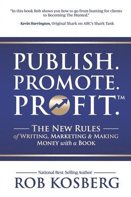 bokomslag Publish. Promote. Profit.: The New Rules of Writing, Marketing & Making Money with a Book