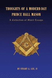 bokomslag Thoughts of A Modern-Day Prince Hall Mason &quot;A Collection of Short Essays&quot;