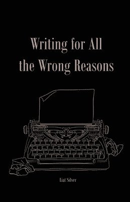 Writing For All The Wrong Reasons 1