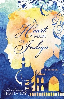 Shaela Kay - A Heart Made of Indigo: A Historical Romance, Häftad