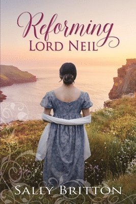 Sally Britton - Reforming Lord Neil: A Regency Romance, Häftad
