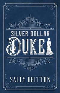 bokomslag Silver Dollar Duke: An American Victorian Romance
