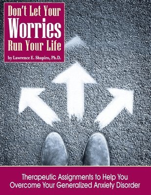 Lawrence E Shapiro, Lawrence E. Shapiro, E Shapiro, Lawrence - Don't Your Your Worries Run Your Life, Häftad