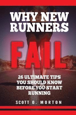 bokomslag Why New Runners Fail: 26 Ultimate Tips You Should Know Before You Start Running!