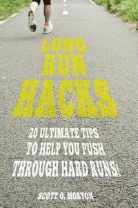 bokomslag Long Run Hacks: 20 Ultimate Tips to Help You Push Through Hard Runs!