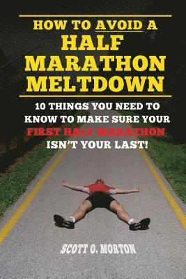 How to Avoid a Half Marathon Meltdown: 10 Things You Need to Know to Make Sure Your First Half Marathon Isn't Your Last! 1