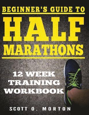 bokomslag Beginner's Guide to Half Marathons: 12 Week Training Workbook