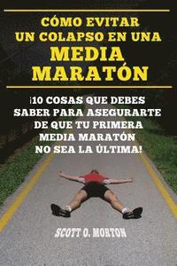 bokomslag Cómo Evitar Un Colapso En Una Media Maratón: ¡10 Cosas Que Debes Saber Para Asegurarte de Que Tu Primera Media Maratón No Sea La Última!