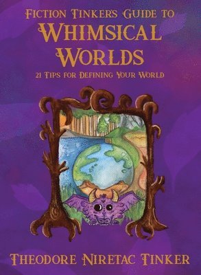 Theodore Niretac Tinker - Fiction Tinker's Guide to Whimsical Worlds, Häftad