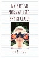 bokomslag My Not So Normal Life: Spy Recruit