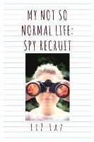 My Not So Normal Life: Spy Recruit