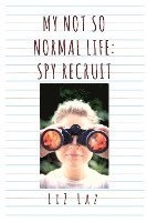 My Not So Normal Life: Spy Recruit 1