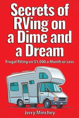 Jerry M Minchey, Jerry M. Minchey - Secrets of RVing on a Dime and a Dream, Häftad