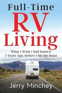 bokomslag Full-time RV Living: What I Wish I Had Known 7 Years Ago, Before I Hit the Road
