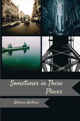 Rebecca Watkins - Sometimes, in These Places, Häftad