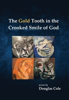 Douglas Cole - Gold Tooth in the Crooked Smile of God, Inbunden