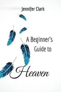 bokomslag A Beginner's Guide to Heaven