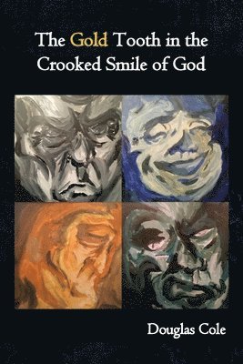 Douglas Cole - Gold Tooth in the Crooked Smile of God, Häftad