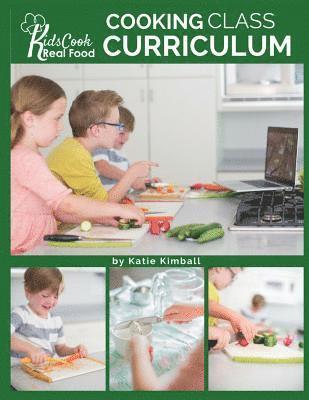 Kids Cook Real Food: Cooking Class Curriculum 1