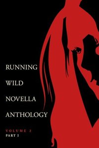 bokomslag Running Wild Novella Anthology Volume 2, Part 1