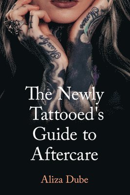 The Newly Tattooed's Guide to Aftercare 1