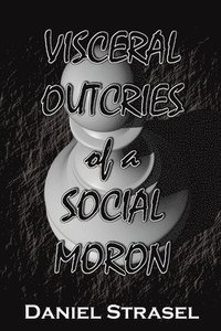 bokomslag Visceral Outcries of a Social Moron